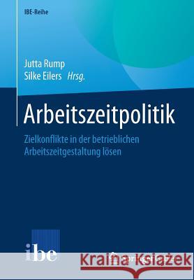 Arbeitszeitpolitik: Zielkonflikte in Der Betrieblichen Arbeitszeitgestaltung Lösen Rump, Jutta 9783662574744 Springer Gabler - książka