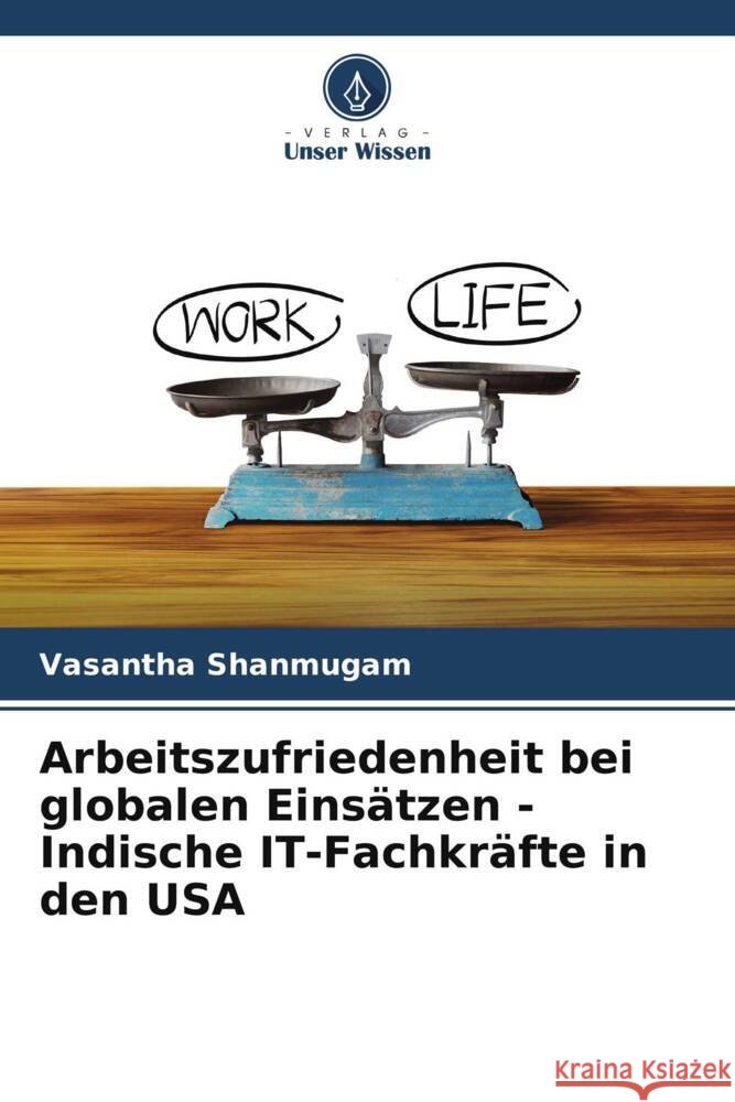 Arbeitszufriedenheit bei globalen Eins?tzen - Indische IT-Fachkr?fte in den USA Vasantha Shanmugam Rekha Ps 9786204942216 Verlag Unser Wissen - książka