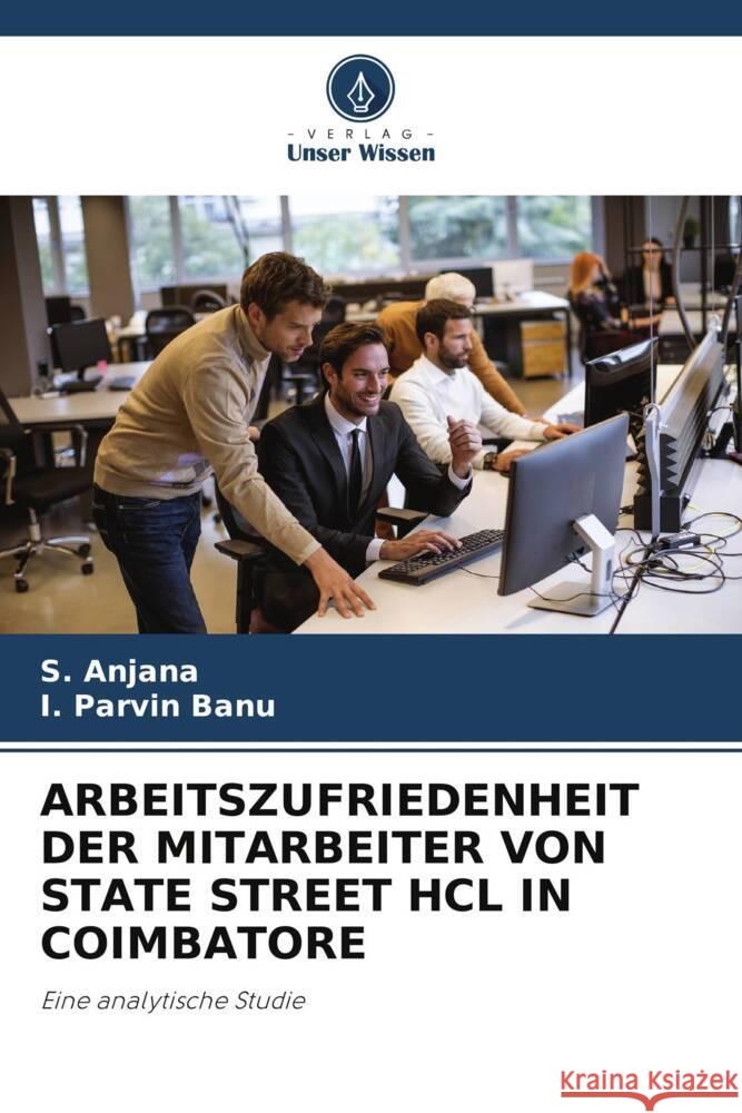 ARBEITSZUFRIEDENHEIT DER MITARBEITER VON STATE STREET HCL IN COIMBATORE Anjana, S., Banu, I. Parvin 9786208618230 Verlag Unser Wissen - książka