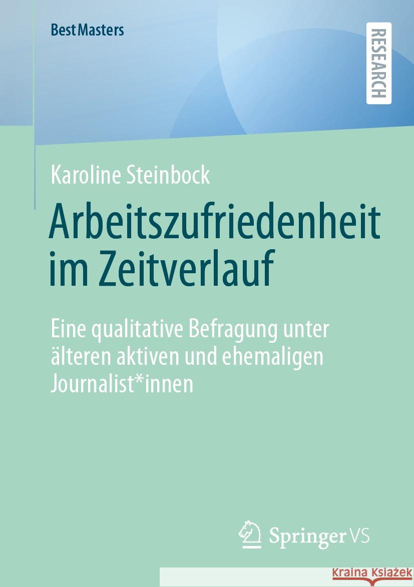Arbeitszufriedenheit Im Zeitverlauf: Eine Qualitative Befragung Unter ?lteren Aktiven Und Ehemaligen Journalist*innen Karoline Steinbock 9783658469580 Springer vs - książka