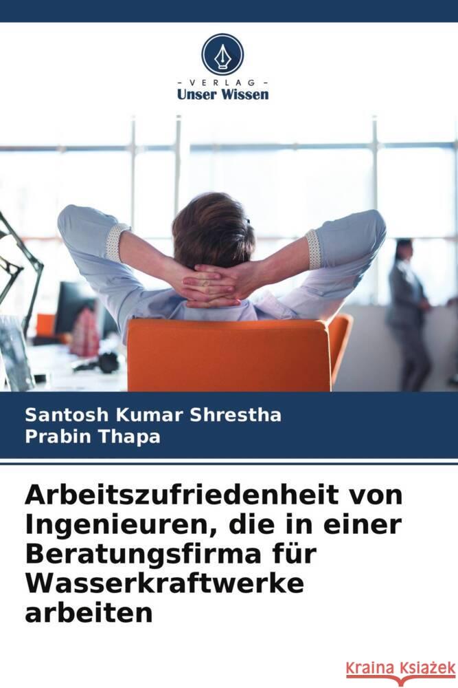 Arbeitszufriedenheit von Ingenieuren, die in einer Beratungsfirma für Wasserkraftwerke arbeiten Shrestha, Santosh Kumar, Thapa, Prabin 9786204483016 Verlag Unser Wissen - książka