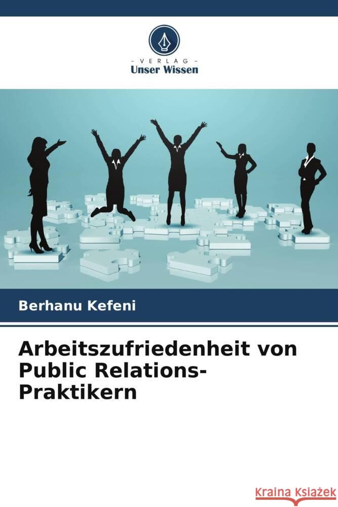 Arbeitszufriedenheit von Public Relations-Praktikern Kefeni, Berhanu 9786205020890 Verlag Unser Wissen - książka