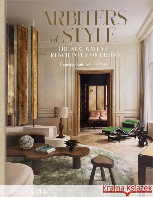 Arbiters of Style: The New Wave of French Interior Design Eugenia Santiesteban Soto 9781580937313 Monacelli Press - książka