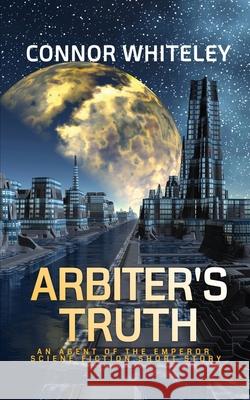 Arbiter's Truth: An Agent of The Emperor Science Fiction Short Story Connor Whiteley 9781914081569 Cgd Publishing - książka