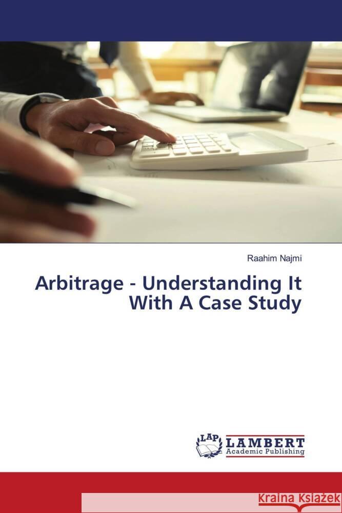 Arbitrage - Understanding It With A Case Study Najmi, Raahim 9786208224264 LAP Lambert Academic Publishing - książka