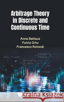 Arbitrage Theory in Discrete and Continuous Time Anna Battauz Fulvio Ortu Francesco Rotondi 9789819816798 World Scientific Publishing Company - książka
