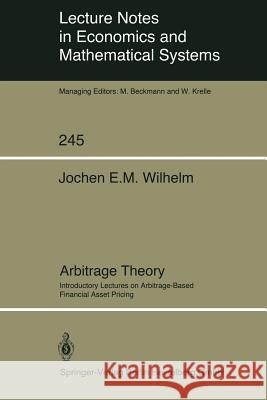 Arbitrage Theory: Introductory Lectures on Arbitrage-Based Financial Asset Pricing Jochen E.M. Wilhelm 9783540152415 Springer-Verlag Berlin and Heidelberg GmbH &  - książka
