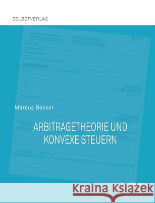 Arbitragetheorie und konvexe Steuern Marcus Becker 9783743193024 Books on Demand - książka