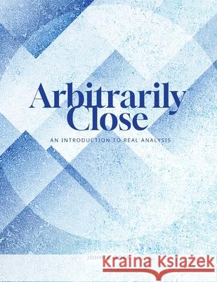 Arbitrarily Close: An Introduction to Real Analysis John Rock 9781958469309 619 Wreath - książka