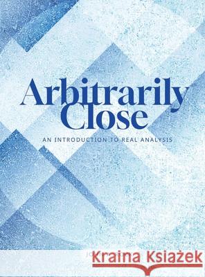Arbitrarily Close: An Introduction to Real Analysis John Rock 9781958469316 619 Wreath - książka