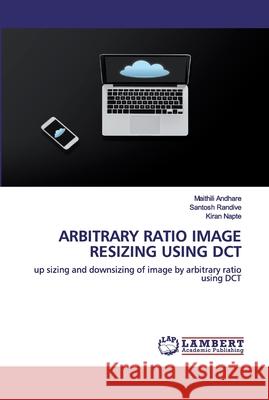 Arbitrary Ratio Image Resizing Using Dct Andhare, Maithili 9786202527842 LAP Lambert Academic Publishing - książka