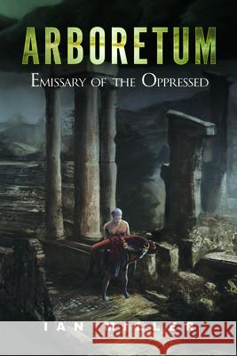 Arboretum: Emissary of the Oppressed Miller, Ian 9781532652769 Wipf & Stock Publishers - książka