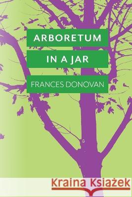Arboretum in a Jar Frances Donovan Michael McGinnis Christine Jones 9781957755175 Lily Poetry Review - książka