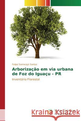 Arborização em via urbana de Foz do Iguaçu - PR Samways Santos Felipe 9783841709356 Novas Edicoes Academicas - książka