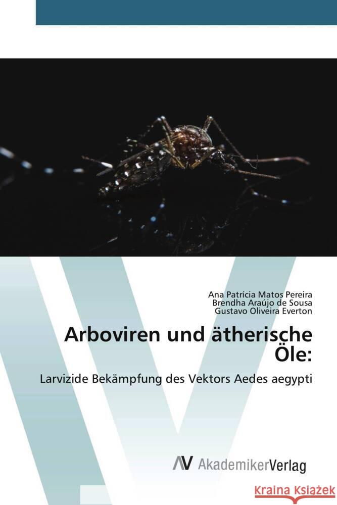 Arboviren und ätherische Öle: Pereira, Ana Patrícia Matos, Sousa, Brendha Araújo de, Everton, Gustavo Oliveira 9783639468458 Editorial Académica Española - książka