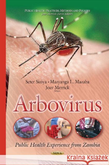Arbovirus: Public Health Experience from Zambia Seter Siziya, PhD, Mazyanga L Mazaba, BSc, MSc, Joav Merrick, MD, MMedSci, DMSc 9781634636018 Nova Science Publishers Inc - książka