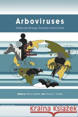 Arboviruses: Molecular Biology, Evolution and Control Nikos Vasilakis Duane J. Gubler 9781910190210 Caister Academic Press - książka