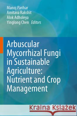 Arbuscular Mycorrhizal Fungi in Sustainable Agriculture: Nutrient and Crop Management  9789819703029 Springer Nature Singapore - książka