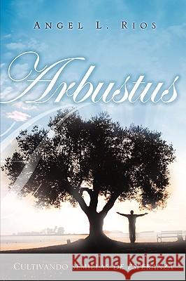 Arbustus Angel L Rios 9781607912491 Xulon Press - książka