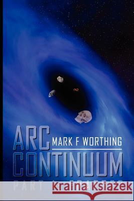 ARC Continuum: Part I: Fratres Worthing, Mark F. 9781465307194 Xlibris Corporation - książka