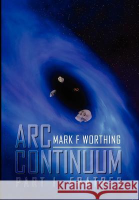 ARC Continuum: Part I: Fratres Worthing, Mark F. 9781465307200 Xlibris Corporation - książka