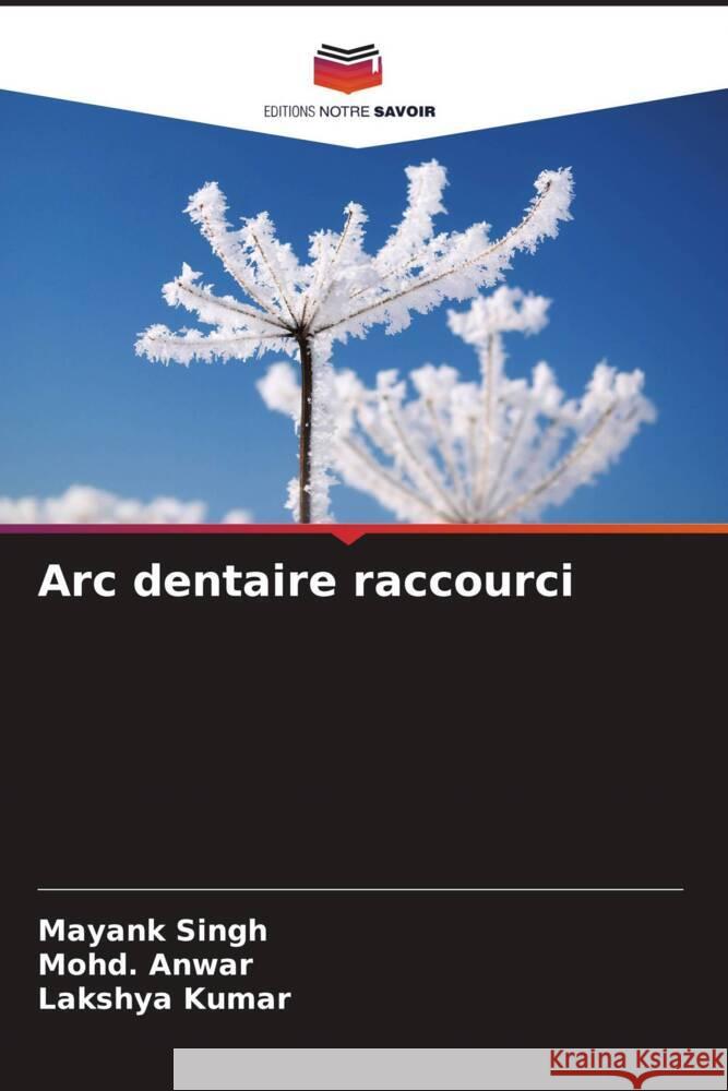 Arc dentaire raccourci Mayank Singh Mohd Anwar Lakshya Kumar 9786208557720 Editions Notre Savoir - książka