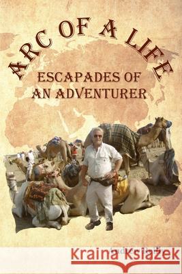 Arc of a Life: Escapades of an Adventurer Andrew Reilly 9781735370903 ACT V Publishing-Audio - książka