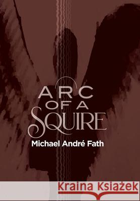 Arc of a Squire Michael Andr Fath 9781663227133 iUniverse - książka
