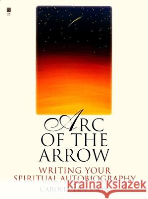 Arc of the Arrow: Writing Your Spiritual Autobiography Erickson, Carolly 9780671017453 Pocket Books - książka