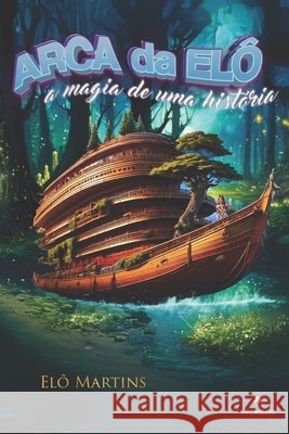Arca da El?: A Magia de uma Hist?ria Lucas Zavarelli Luka Editora El? Martins 9786501181769 ELO Martins - książka
