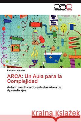 Arca: Un Aula Para La Complejidad M. Ndez, Raizabel 9783848461257 Editorial Acad Mica Espa Ola - książka