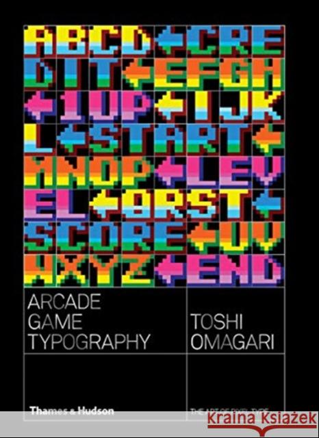 Arcade Game Typography: The Art of Pixel Type Toshi Omigari 9780500021743 Thames & Hudson Ltd - książka