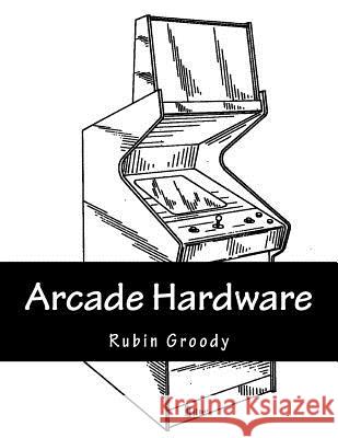 Arcade Hardware Rubin Groody 9781519325051 Createspace - książka
