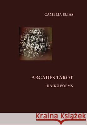 Arcades Tarot: Haiku Poems Camelia Elias 9788792633453 Eyecorner Press - książka