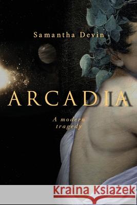 Arcadia: A Modern Tragedy Samantha Devin 9781913209131 Aristeia Press - książka