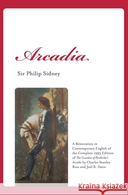 Arcadia: A Restoration in Contemporary English of the Complete 1593 Edition of the Countess of Pembroke's Arcadia by Charles St Sir Philip Sidney Charles Stanley Ross Joel B. Davis 9781602358591 Parlor Press - książka