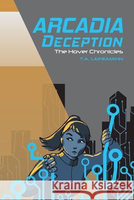 Arcadia Deception: The Hover Chronicles T. a. Leinemann 9781512256017 Createspace - książka