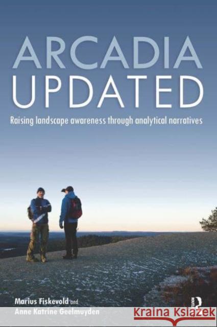 Arcadia Updated: Raising Landscape Awareness Through Analytical Narratives Fiskevold, Marius 9781032401775 Taylor & Francis Ltd - książka