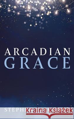 Arcadian Grace Stephen Falconer 9781666723687 Resource Publications (CA) - książka