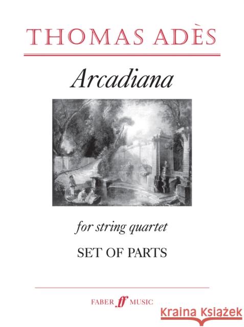 Arcadiana: Parts, Parts Thomas Ades 9780571554935 Faber & Faber - książka