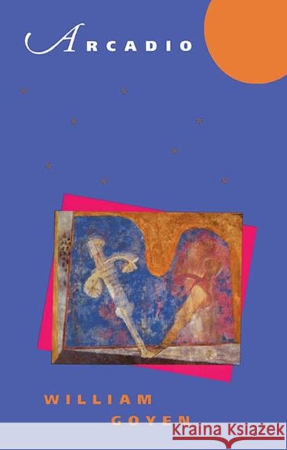 Arcadio Goyen, William 9780810150065 Triquarterly Books - książka
