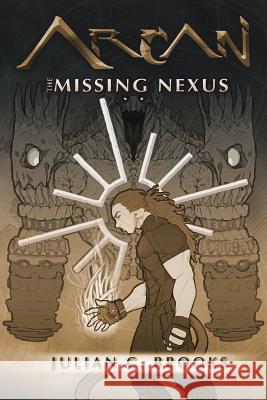 Arcan: The Missing Nexus Julian Brooks Donna Brooks 9780997557008 Epoch Studios, LLC - książka