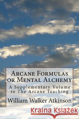 Arcane Formulas or Mental Alchemy: A Supplementary Volume to The Arcane Teaching Waller, Mel 9781720799337 Createspace Independent Publishing Platform - książka