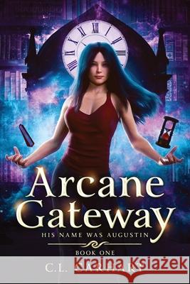 Arcane Gateway: A Paranormal Fantasy Saga C. L. Carhart 9781954807006 C.L. Carhart - książka