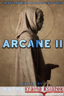 Arcane II: Twenty-One Weird and Unsettling Stories Nathan Shumate Andrew Bourelle Miranda Ciccone 9781484832509 Createspace - książka