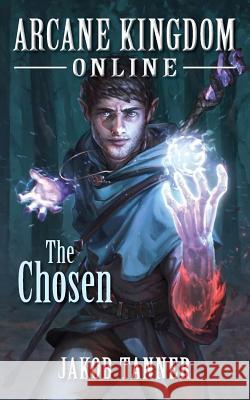 Arcane Kingdom Online: The Chosen Jakob Tanner 9781728709116 Independently Published - książka