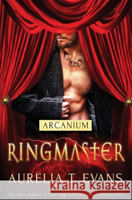 Arcanium: Ringmaster Aurelia T Evans 9781784307776 Totally Bound Publishing - książka