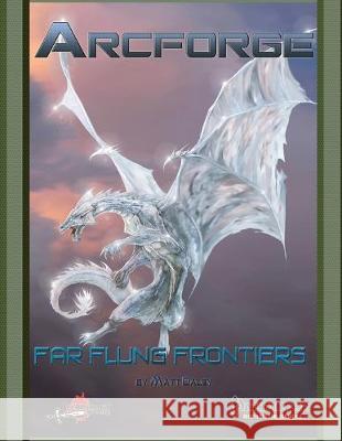 Arcforge: Far Flung Frontiers Matt Daley 9781694392602 Independently Published - książka