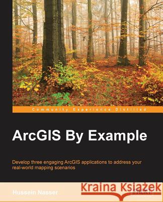ArcGIS By Example Nasser, Hussein 9781782175209 Packt Publishing - książka