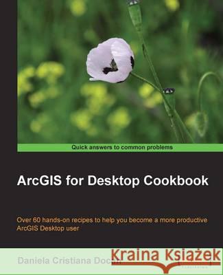 ArcGIS for Desktop Cookbook Cristiana Docan, Daniela 9781783559503 Packt Publishing - książka
